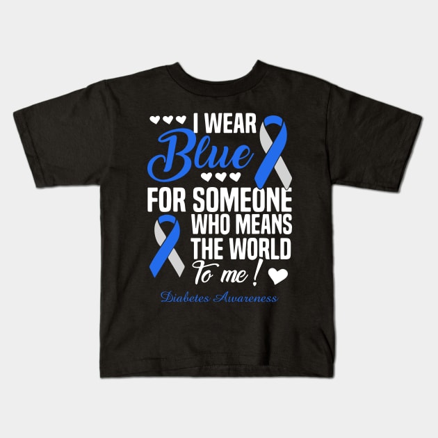 I Wear Blue For Someone Who Means The World To Me Diabetes Awareness Kids T-Shirt by thuylinh8